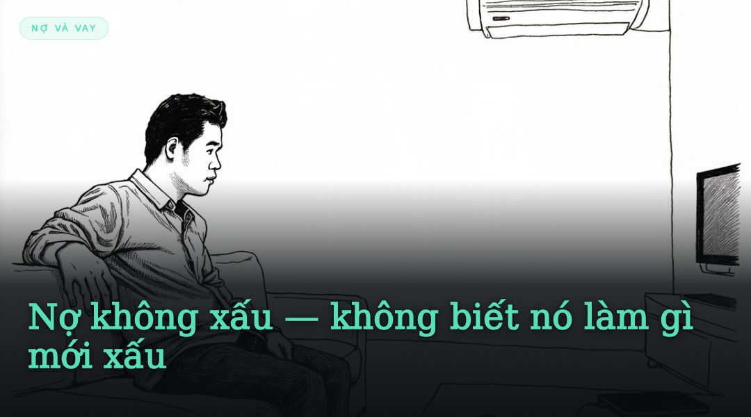 Nợ không xấu — không biết nó làm gì mới xấu