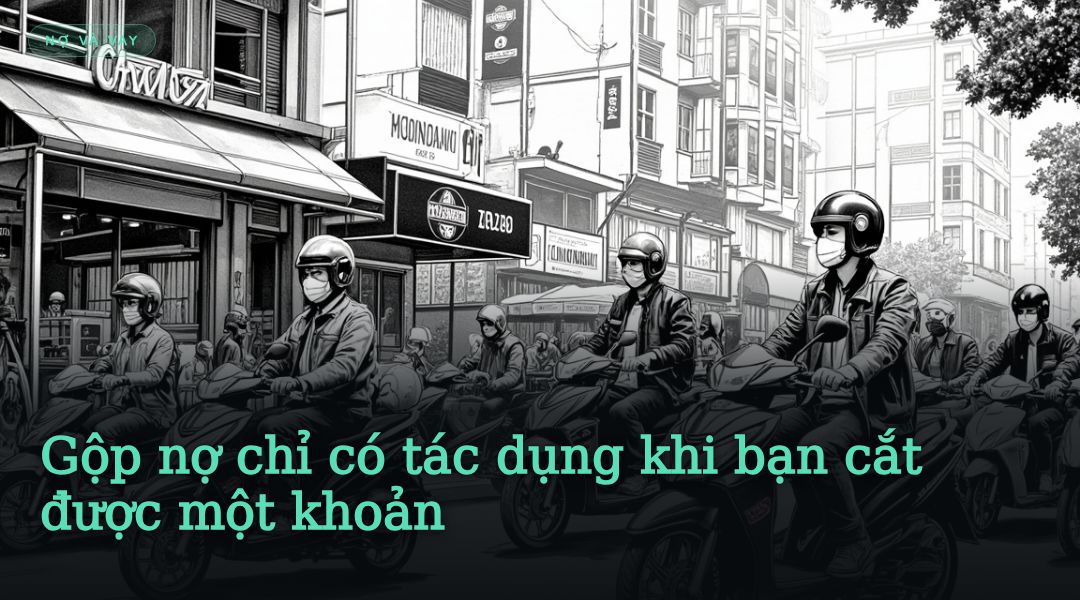Gộp nợ chỉ có tác dụng khi bạn cắt được một khoản
