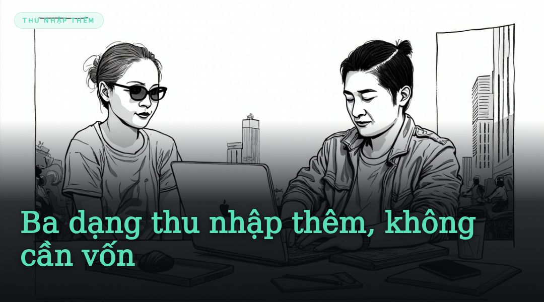 Ba dạng thu nhập thêm, không cần vốn
