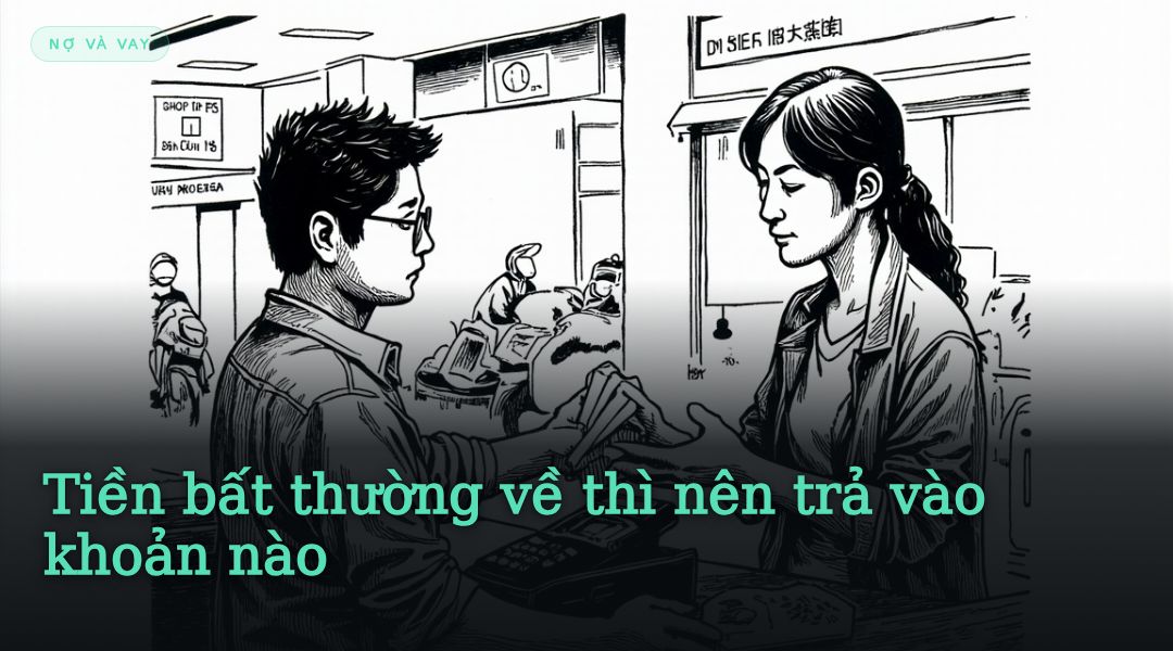 Tiền bất thường về thì nên trả vào khoản nào
