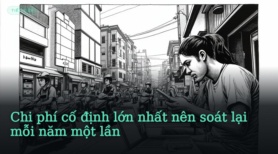 Chi phí cố định lớn nhất nên soát lại mỗi năm một lần