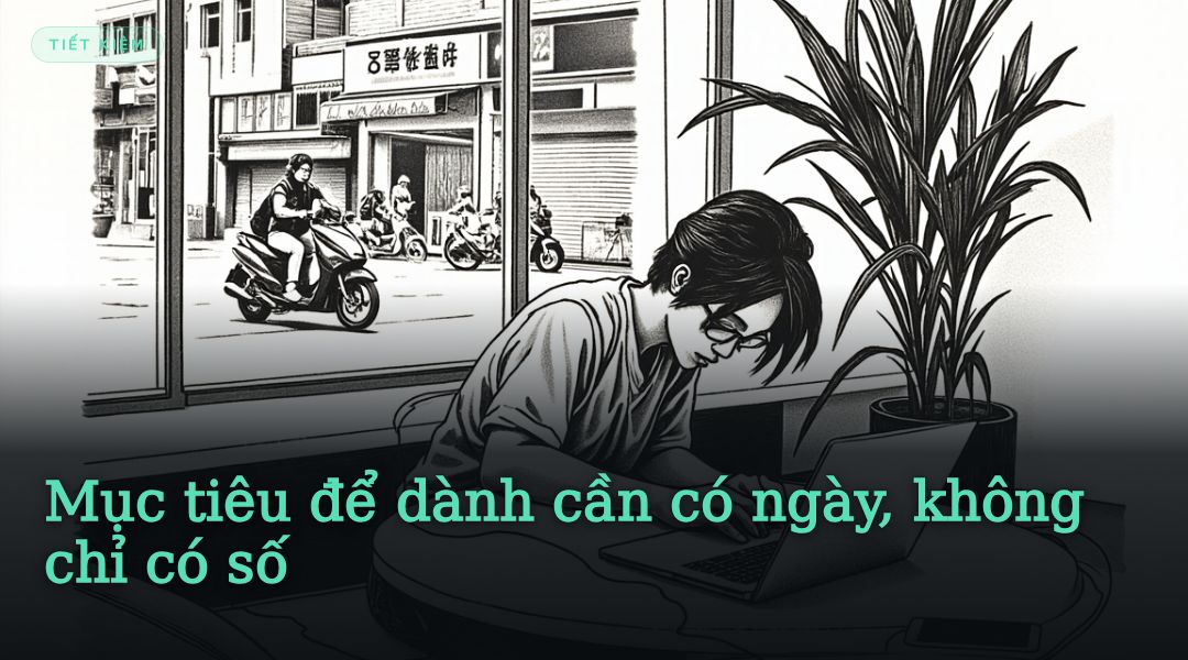 Mục tiêu để dành cần có ngày, không chỉ có số
