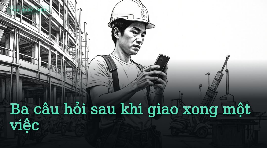Ba câu hỏi sau khi giao xong một việc