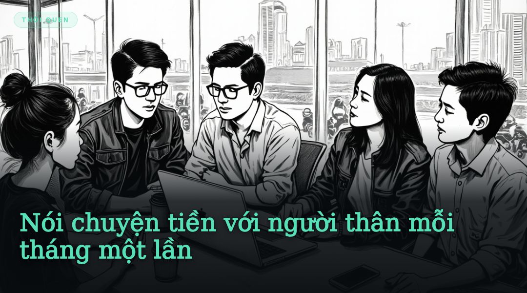 Nói chuyện tiền với người thân mỗi tháng một lần