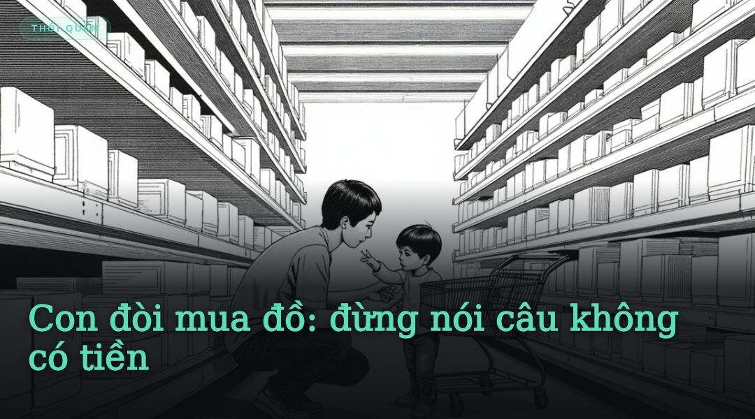 Con đòi mua đồ: đừng nói câu không có tiền