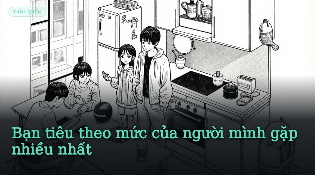 Bạn tiêu theo mức của người mình gặp nhiều nhất