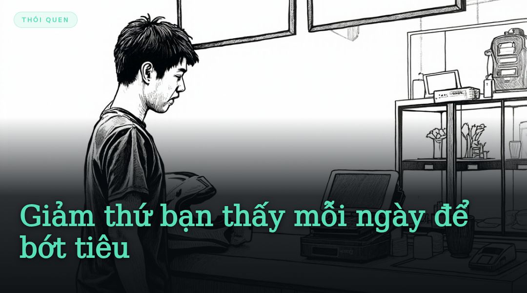 Giảm thứ bạn thấy mỗi ngày để bớt tiêu