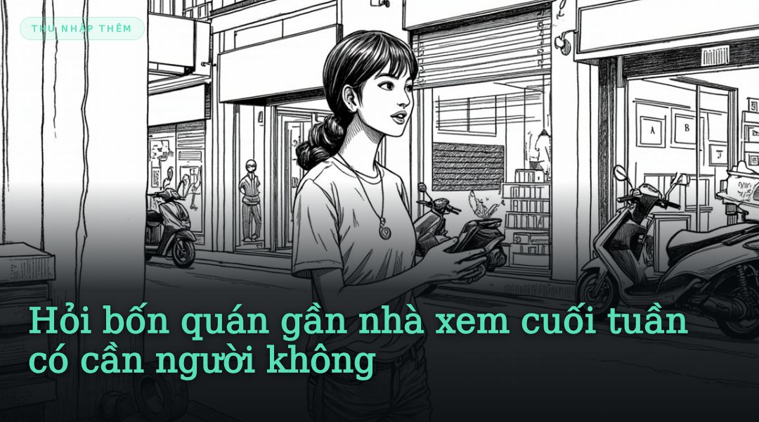 Hỏi bốn quán gần nhà xem cuối tuần có cần người không