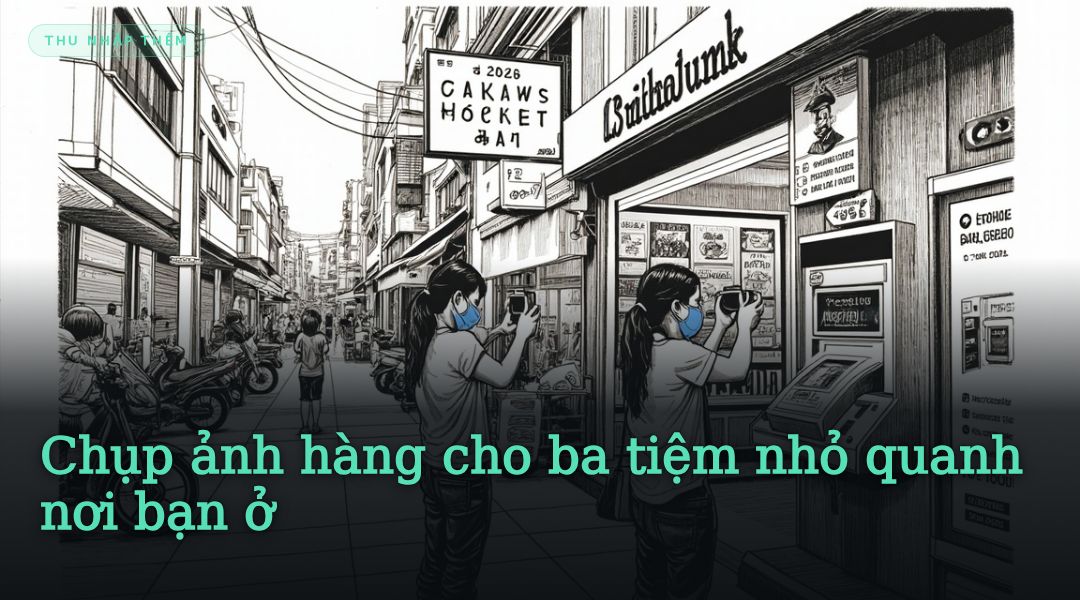 Chụp ảnh hàng cho ba tiệm nhỏ quanh nơi bạn ở