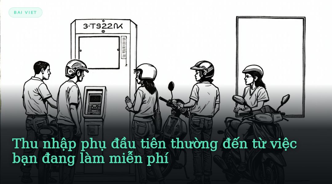 Thu nhập phụ đầu tiên thường đến từ việc bạn đang làm miễn phí