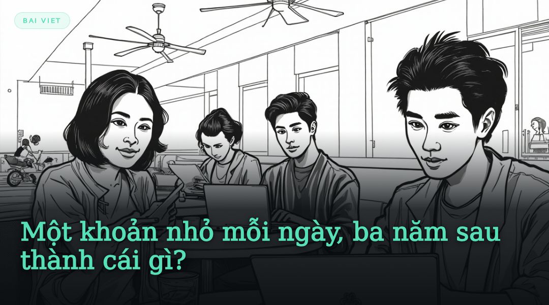 Một khoản nhỏ mỗi ngày, ba năm sau thành cái gì?