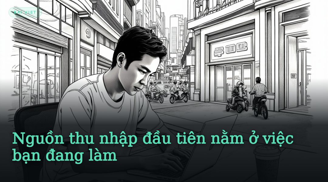 Nguồn thu nhập đầu tiên nằm ở việc bạn đang làm