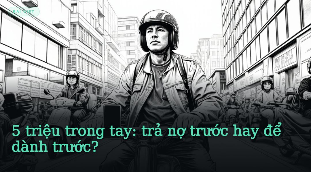 5 triệu trong tay: trả nợ trước hay để dành trước?