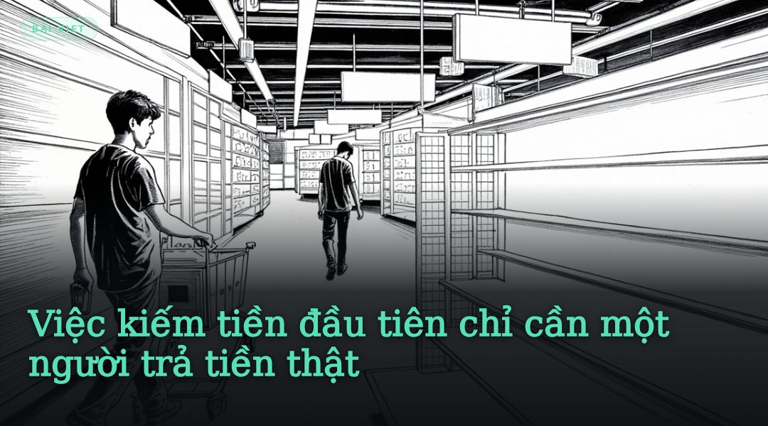 Việc kiếm tiền đầu tiên chỉ cần một người trả tiền thật