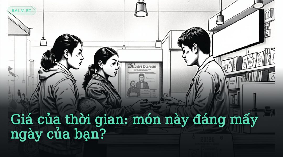 Giá của thời gian: món này đáng mấy ngày của bạn?